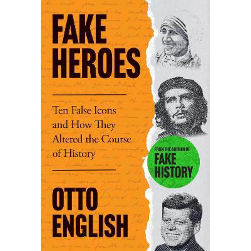 Fake Heroes: Ten False Icons and How they Altered the Course of History (Paperback) - Otto English